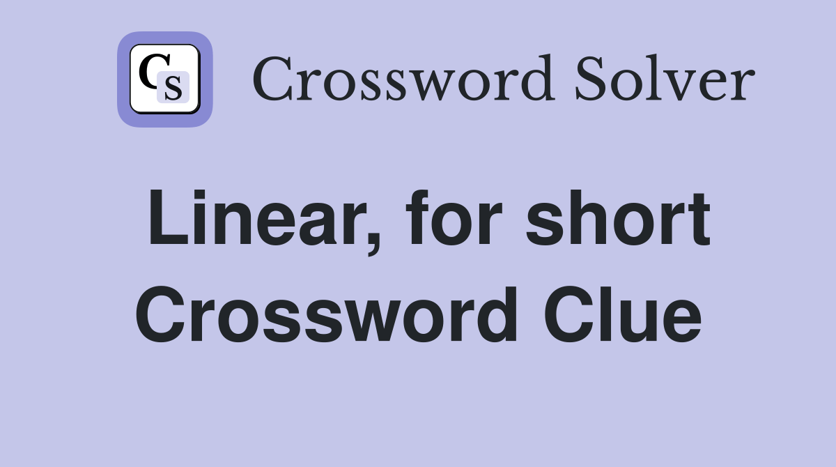 Linear, for short - Crossword Clue Answers - Crossword Solver